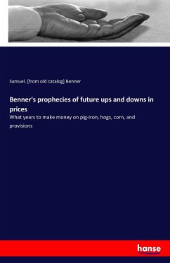 Benner's prophecies of future ups and downs in prices - Benner, Samuel