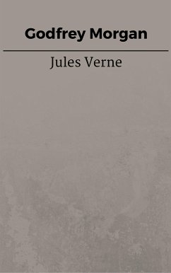 Godfrey Morgan (eBook, ePUB) - VERNE, Jules; VERNE, Jules; VERNE, Jules; VERNE, Jules; VERNE, Jules; Verne, Jules; Verne, Jules; Verne, Jules; Verne, Jules; Verne, Jules; Verne, Jules