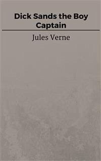 Dick Sands the Boy Captain (eBook, ePUB) - VERNE, Jules; VERNE, Jules; VERNE, Jules; VERNE, Jules; VERNE, Jules; Verne, Jules; Verne, Jules; Verne, Jules; Verne, Jules; Verne, Jules; Verne, Jules