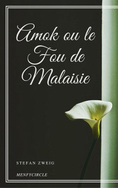 Amok ou le Fou de Malaisie (eBook, ePUB) - Zweig, Stefan; Zweig, Stefan; Zweig, Stefan; Zweig, Stefan; Zweig, Stefan; Zweig, Stefan; Zweig, Stefan