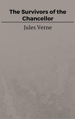 The Survivors of the Chancellor (eBook, ePUB) - VERNE, Jules; VERNE, Jules; VERNE, Jules; VERNE, Jules; VERNE, Jules; Verne, Jules; Verne, Jules; Verne, Jules; Verne, Jules; Verne, Jules; Verne, Jules