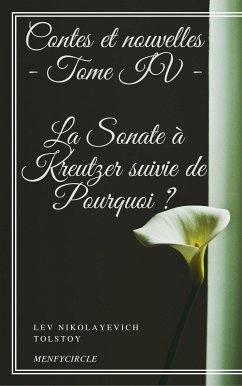 Contes et nouvelles - Tome IV - La Sonate à Kreutzer suivie de Pourquoi ? (eBook, ePUB) - Nikolayevich Tolstoy, Lev