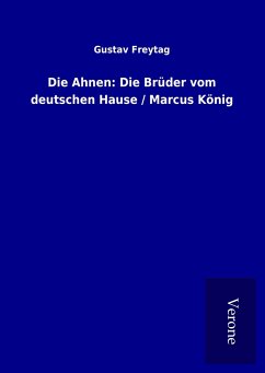 Die Ahnen: Die Brüder vom deutschen Hause / Marcus König - Freytag, Gustav