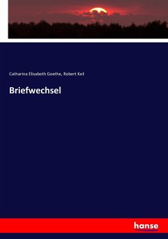 Briefwechsel - Goethe, Katharina Elisabetha;Keil, Robert