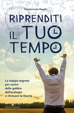 Cover Riprenditi il tuo tempo. La mappa segreta per uscire dalla gabbia dell'orologio e ritrovare la libertà
