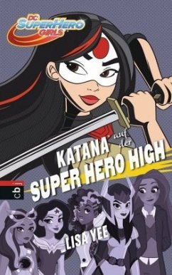 KATANA auf der SUPER HERO HIGH / DC SuperHero Girls Bd.4 - Yee, Lisa