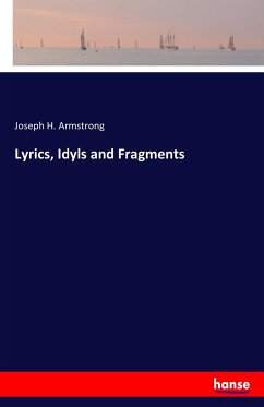 Lyrics, Idyls and Fragments - Armstrong, Joseph H.