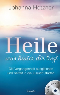 Heile, was hinter dir liegt (mit Praxis-CD) - Hetzner, Johanna