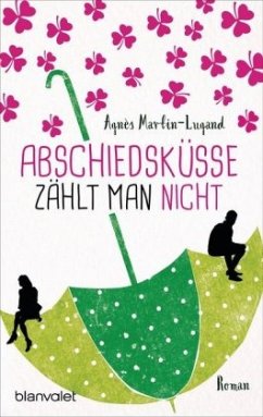 Abschiedsküsse zählt man nicht - Martin-Lugand, Agnès