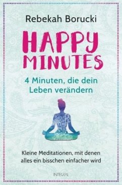 Happy Minutes - 4 Minuten, die dein Leben verändern - Borucki, Rebekah