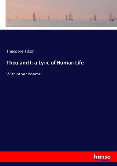 Thou and I: a Lyric of Human Life - Tilton, Theodore