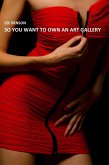 So You Want To Own An Art Gallery (Art For Art's Sake? No Way!, #1) (eBook, ePUB)