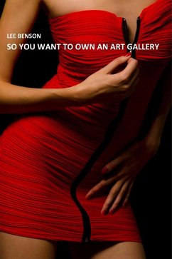 So You Want To Own An Art Gallery (Art For Art's Sake? No Way!, #1) (eBook, ePUB) - Benson, Lee
