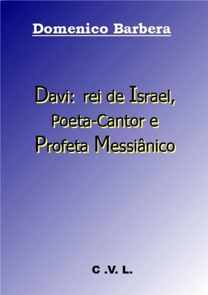 Davi: rei de Israel, Poeta-Cantor e Profeta Messiânico (eBook, ePUB)
