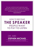 HOW TO BECOME THE SPEAKER PEOPLE WANT TO PAY AND LISTEN (eBook, ePUB)