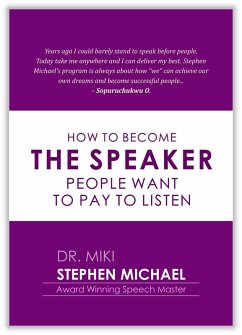 HOW TO BECOME THE SPEAKER PEOPLE WANT TO PAY AND LISTEN (eBook, ePUB) - Michael, Stephen