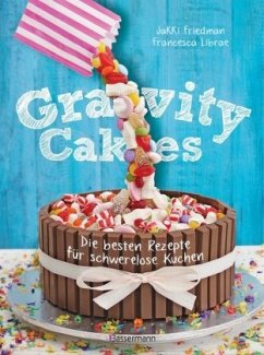 Gravity Cakes - Die besten Rezepte für schwerelose Kuchen - Friedman, Jakki;Librae, Francesca