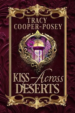Kiss Across Deserts (Kiss Across Time, #4) (eBook, ePUB) - Cooper-Posey, Tracy
