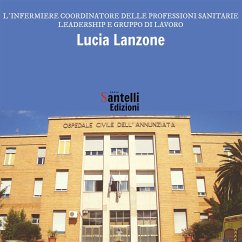L'infermiere coordinatore delle professioni sanitarie. Leadership e gruppo di lavoro (fixed-layout eBook, ePUB) - Lanzone, Lucia