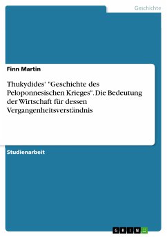 Thukydides' "Geschichte des Peloponnesischen Krieges". Die Bedeutung der Wirtschaft für dessen Vergangenheitsverständnis (eBook, PDF)