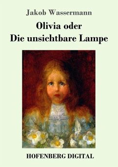 Olivia oder Die unsichtbare Lampe (eBook, ePUB) - Wassermann, Jakob