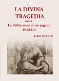 La DIVINA TRAGEDIA ossia la Bibbia secondo un pagano Parte II (eBook, ePUB)