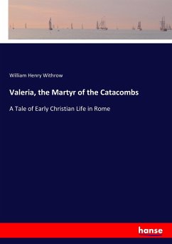 Valeria, the Martyr of the Catacombs - Withrow, William H.