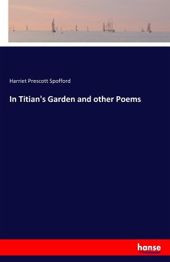 In Titian's Garden and other Poems - Spofford, Harriet Prescott