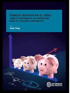 Fondos mutuos en el Perú: ¿una oportunidad de inversión para el pequeño ahorrista? (eBook, ePUB) - Tong, Jesús