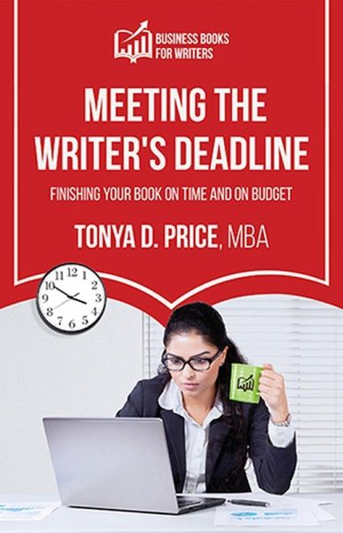 Meeting the Writer's Deadline (Business Books For Writers) (eBook, ePUB)