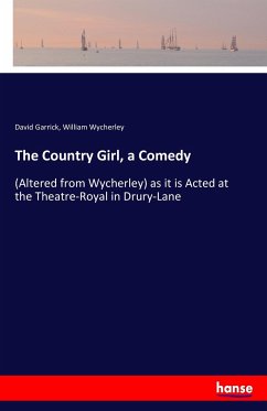 The Country Girl, a Comedy - Garrick, David;Wycherley, William