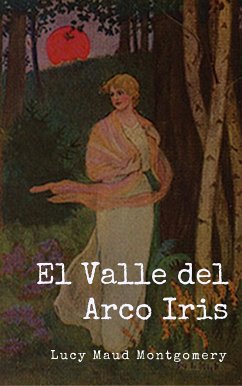 El Valle del Arco Iris (eBook, ePUB) - Maud Montgomery, Lucy