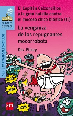 La venganza de los repugnantes mocorrobots. El Capitán Calzoncillos y la gran batalla contra el mocoso chico biónico II - Pilkey, Dav