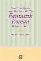 Fantastik Roman 1876-1960 - Aslan Ayar, Pelin
