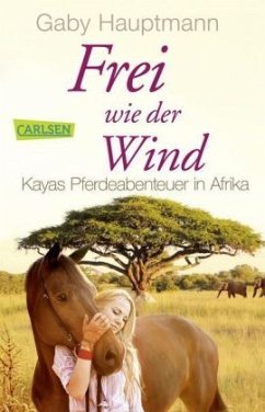 Kayas Pferdeabenteuer in Afrika / Frei wie der Wind Bd.2 - Hauptmann, Gaby