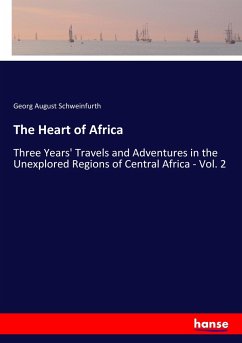 The Heart of Africa - Schweinfurth, Georg August