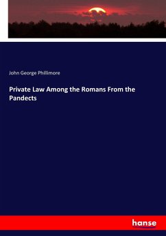 Private Law Among the Romans From the Pandects - Phillimore, John George