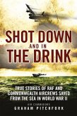 Shot Down and in the Drink: True Stories of RAF and Commonwealth Aircrews Saved from the Sea in WWII