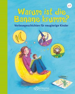 Warum ist die Banane krumm? Vorlesegeschichten für neugierige Kinder - Dreller, Christian;Schmitt, Petra M.