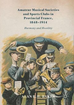 Amateur Musical Societies and Sports Clubs in Provincial France, 1848-1914 - Baker, Alan R. H.