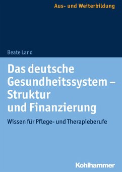 Das deutsche Gesundheitssystem - Struktur und Finanzierung - Land, Beate