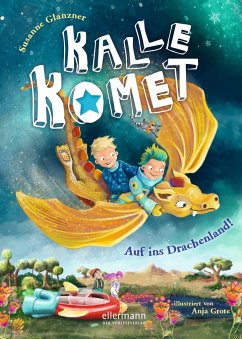 Auf ins Drachenland! / Kalle Komet Bd.2 - Glanzner, Susanne