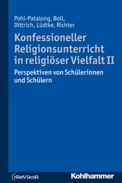 Konfessioneller Religionsunterricht in religiöser Vielfalt - Pohl-Patalong, Uta;Boll, Stefanie;Dittrich, Thorsten