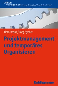 Projektmanagement und temporäres Organisieren - Braun, Timo;Sydow, Jörg