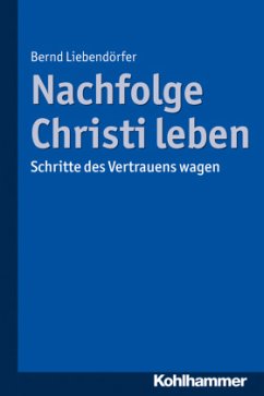 Nachfolge Christi leben - Liebendörfer, Bernd