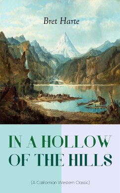 IN A HOLLOW OF THE HILLS (A Californian Western Classic) (eBook, ePUB) - Harte, Bret