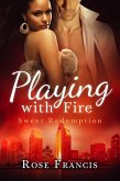 Playing with Fire (Sweet Redemption, #1) (eBook, ePUB) Playing with Fire (Sweet Redemption, #1) (eBook, ePUB)