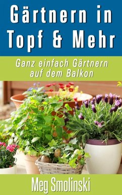 Gärtnern in Töpfen und Mehr (eBook, ePUB) - Meg Smolinski