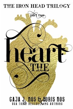 The Heart (The Iron Head Trilogy, Part Two) (eBook, ePUB) - Kos, Gaja J.; Kos, Boris