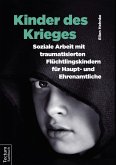 Kinder des Krieges - Soziale Arbeit mit traumatisierten Flüchtlingskindern für Haupt- und Ehrenamtliche (eBook, ePUB)